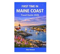 FIRST TIME IN MAINE COAST - TRAVEL GUIDE 2026: Everything You Need to Plan a Perfect First Trip: A Stress-Free Guide to Lighthouses, Lobster, Acadia ... & Coastal Towns (UPDATED TRAVEL COMPANION)