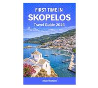 FIRST TIME IN SKOPELOS - TRAVEL GUIDE 2026: Everything You Need to Know Before You Go-From Getting There and Where to Stay to Beaches, Forest Trails, ... and Itineraries (UPDATED TRAVEL COMPANION)
