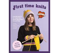 First Time Knits – Fun Projects to Take You from Beginner to Knitter – Harper Collins Publishers
