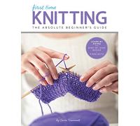 First Time Knitting: The Absolute Beginner's Guide: Learn By Doing - Step-by-Step Basics + 9 Projects: 2