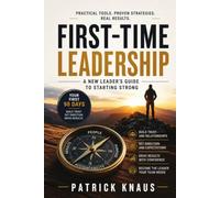 First-Time Leadership: A New Leader's Guide to Starting Strong