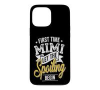 First Time Mimi Let the Spoiling Begin Proud Grandma Case for iPhone 13 Pro Max