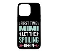First Time Mimi Let the Spoiling Begin Proud Grandma Case for iPhone 15 Pro Max