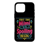 First Time Mimi Let the Spoiling Begin Proud Grandma Case for iPhone 16 Pro Max