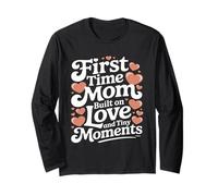 First Time Mom Built On Love and Tiny Moments Long Sleeve T-Shirt