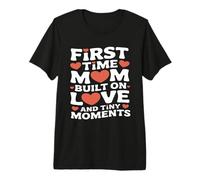 First Time Mom Built On Love and Tiny Moments Premium T-Shirt