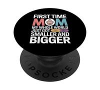 First Time Mom My Whole World Smaller Bigger PopSockets Adhesive PopGrip