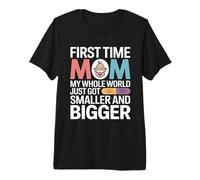 First Time Mom My Whole World Smaller Bigger Premium T-Shirt