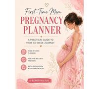 First-Time Mom Pregnancy Planner: A W y-W uide to Stay Organized, Reduce Anxiety & Prepare for Baby: Track Your Pregnancy, Manage Symptoms & Plan Every Step with Confidence