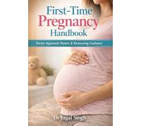 First-Time Pregnancy Handbook: Doctor-Approved, Honest & Reassuring Guidance (The Complete Pregnancy Health Series)