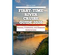 First-Time River Cruise Guide 2026: Packing, Itineraries, and Onboard Expectations: 51 (2026 Travel, Vacation and Tour Guides)