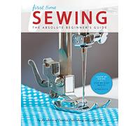 Sewing (First Time): The Absolute Beginner's Guide (First Time)