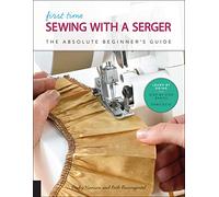 First Time Sewing with a Serger: The Absolute Beginner's Guide--Learn By Doing * Step-by-Step Basics + 9 Projects (8)