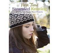 First Time Stranded Knitting: Step-by-step Basics Plus 2 Projects