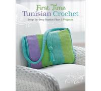 First Time Tunisian Crochet: Step-by-Step Basics Plus 5 Projects