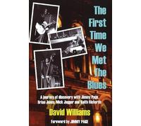 First Time We Met the Blues: A Journey of Discovery with Jimmy Page, Brian Jones, Mick Jagger and Keith Richards