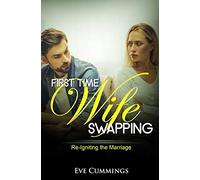 First Time Wife Swapping: Re-Igniting the Marriage
