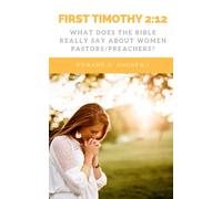 FIRST TIMOTHY 2:12: What Does the Bible Really Say About Women Pastors/Preachers?