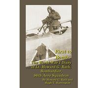 First to Bomb - The World War I Diary of Lt. Howard G. Rath, Bombardier, 96th Aero Squadron