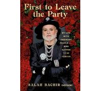 First to Leave the Party: My Life with Ordinary People... Who Happen to be Famous