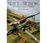 FIRST TO THE FRONT: The Aerial Adventures of 1st Lieutenant Waldo Heinrichs and the 95th Aero Squadron 1917-1918 (Schiffer Book for Collectors): The ... and the 95th Aero Squadron 1917-1918