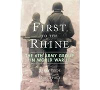 First to the Rhine: The 6th Army Group in World War II