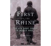 First to the Rhine: The 6th Army Group in World War II