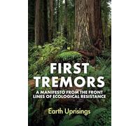First Tremors: A Manifesto from the Front Lines of Ecological Resistance
