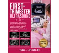 First-Trimester Ultrasound: A Comprehensive Guide to Early Pregnancy Assessment, Embryonic Development, Standard Scanning Protocols, Ultrasound ... (Clinical Sonography & Ultrasound Series)