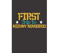 First Trip To Nizhny Novgorod: 6x9 Blank Composition Notebook perfect gift for your Trip to Nizhny Novgorod (Russia) for every Traveler