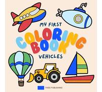 First Vehicles Coloring Book Ages 1-3 | Color and Learn Transport and Construction Vehicles | For Pre-schoolers, Kids and Adults