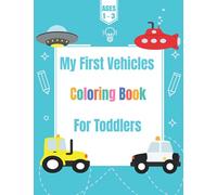 First Vehicles Coloring Books For Toddlers: Cool Vehicles And Cars For Toddlers Ages 1 - 3