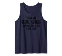 First We Drink The Beer Then We See If It's A Bad Idea Tank Top