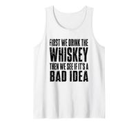 First We Drink The Whiskey Then We See If It's A Bad Idea Tank Top