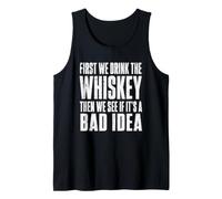 First We Drink The Whiskey Then We See If It's A Bad Idea Tank Top