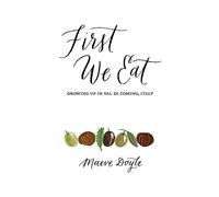 First We Eat: Growing Up in Val di Comino, Italy (LIfe Rattle Press New Publishers Series)