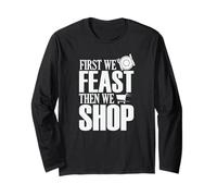 First We Feast Then We Shop Shopping Long Sleeve T-Shirt