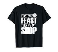 First We Feast Then We Shop Shopping T-Shirt
