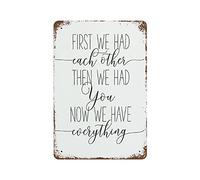 First We Had Each Other Then We Had You Now We Have Everything Metal Sign, Wall Hanging Sign, Vintage Metal Sign,Rustic Farmhouse Signs for Home Bar Coffee Office Garage Decor 8x12