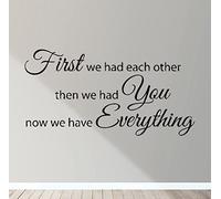 First We Had Each Other Then We Had You Now We Have Everything Wall Art Decal Sticker Mural Decor Motto Quote