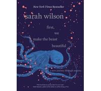 First, We Make the Beast Beautiful - HardBack NEW Wilson, MS Sara 01/04/2018