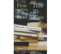 First We Read, Then We Write: Emerson on the Creative Process (Muse Books: The Iowa Series in Creativity and Writing)