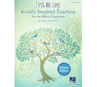 First, We Sing! Kodaly-Inspired Teaching for the Music Classroom: Teaching Guide
