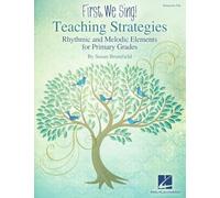 First We Sing! Teaching Strategies Kodaly-Inspired Music Education Rhythmic and Melodic Elements for Primary Grades (K-2) Flexible Curriculum Guide for Elementary Music Teachers