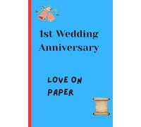 First Wedding Anniversary - Love on Paper: A Romantic 1st Anniversary Keepsake Journal for Couples to Write Memories, Love Notes, Reflections & Future Dreams Together