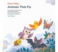 First Why: Animals That Fly: Fun Questions and Answers About Flying Animals for Curious Kids Ages 3-7