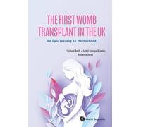First Womb Transplant In The Uk, The: An Epic Journey To Motherhood