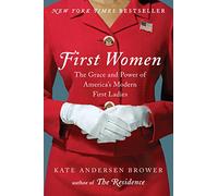 First Women: The Grace and Power of America's Modern First Ladies