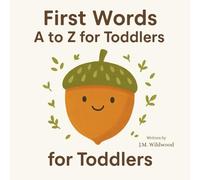 First Words A to Z for Toddlers: A fresh ABC picture book with unique, early learning words from Acorn to Xerus.
