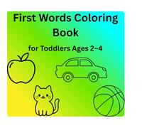First Words Coloring Book for Toddlers Ages 2-4: First Words Coloring Book for Toddlers Ages 2-4